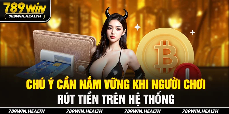 Chú ý cần nắm vững khi người chơi rút tiền trên hệ thống