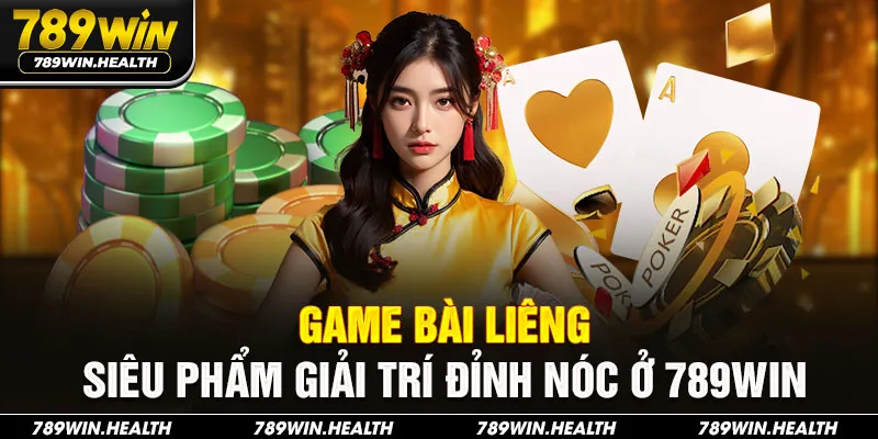 Game Bài Liêng - Siêu Phẩm Giải Trí Đỉnh Nóc Ở 789Win
