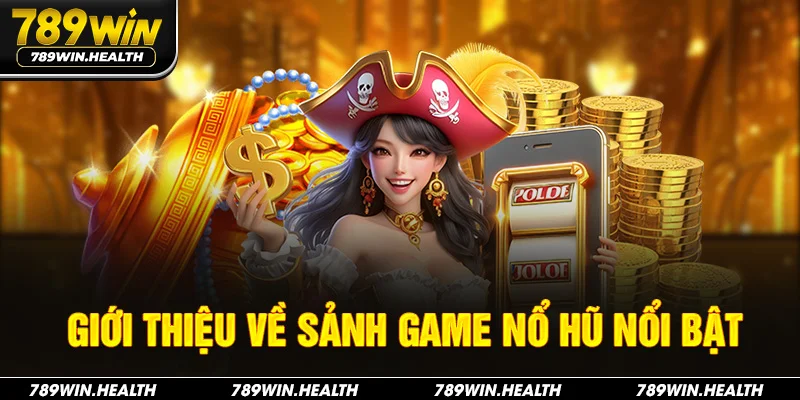 Giới thiệu về sảnh game nổ hũ nổi bật