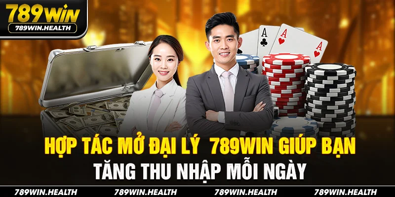 Hợp tác mở đại lý 789Win giúp bạn tăng thu nhập mỗi ngày
