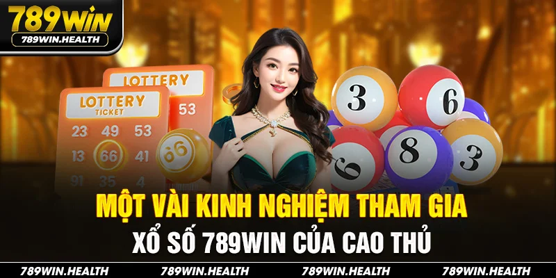 Một vài kinh nghiệm tham gia xổ số 789Win của cao thủ