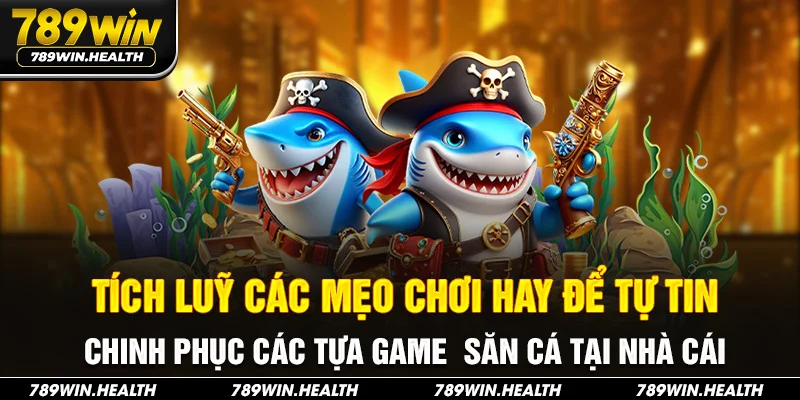 Tích luỹ các mẹo chơi hay để tự tin chinh phục các tựa game săn cá tại nhà cái